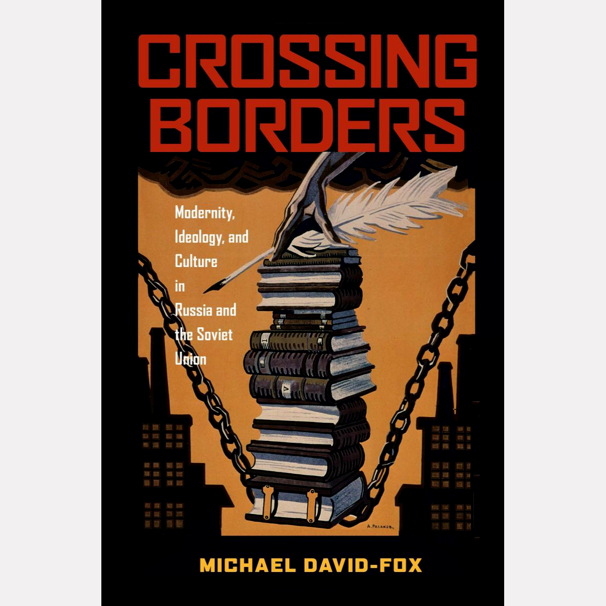 Обложка книги Michael David-Fox «Crossing Borders: Modernity, Ideology, and Culture in Russia and the Soviet Union»